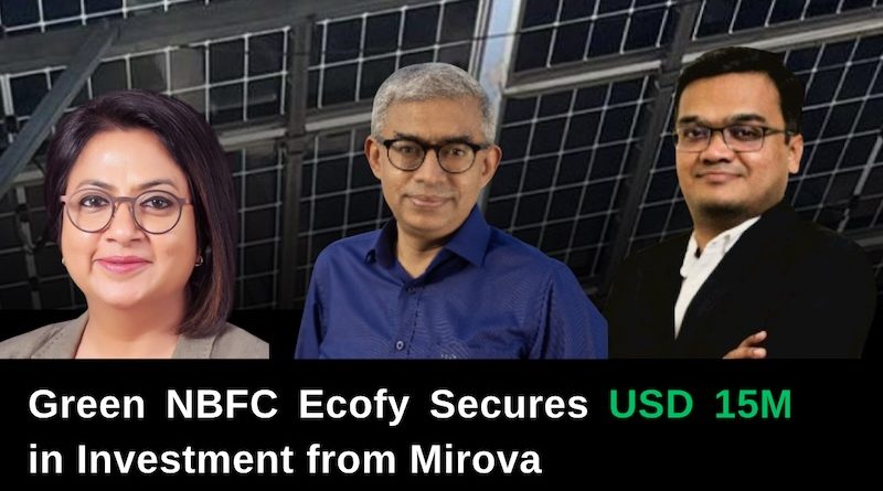 Green NBFC Ecofy secures USD 15M in investment from Mirova