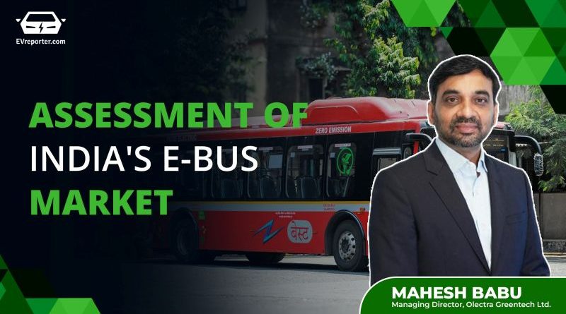 India’s electric bus market can reach 8,000 units in FY26-27: Mahesh Babu, MD, Olectra Greentech
