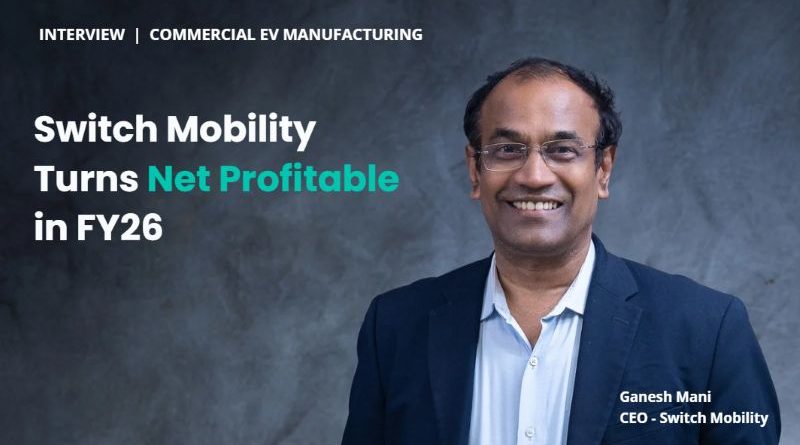 Switch Mobility Turns Net Profitable in FY26 | Interaction with CEO Ganesh Mani